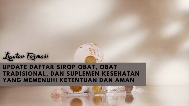 PENJELASAN BPOM Rl TENTANG TAMBAHAN DAFTAR SIROP OBAT, OBAT TRADISIONAL, DAN SUPLEMEN KESEHATAN YANG MEMENUHI KETENTUAN DAN AMAN DIGUNAKAN SEPANJANG SESUAI ATURAN PAKAI